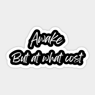 Awake but at what cost Sticker